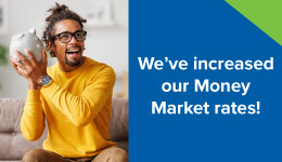 We've increased our Money Market rates!