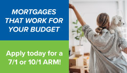 Mortgages that work for your budget. Apply today for a 7/1 or 10/1 ARM.